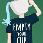 Empty Your Cup Be Nothing