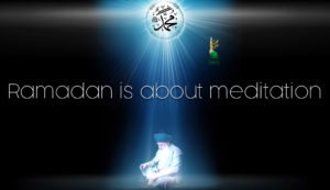 Ramadan is about meditation Mawlana Shaykh Nurjan Mirahamdi, Prophet Muhammad (s) light, pray, dua, tafakkur