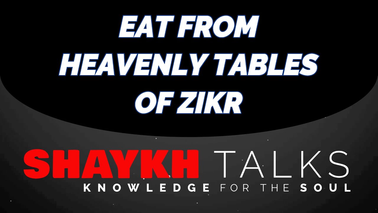 ShaykhTalks #45 - Eat From Heavenly Tables of Zikr